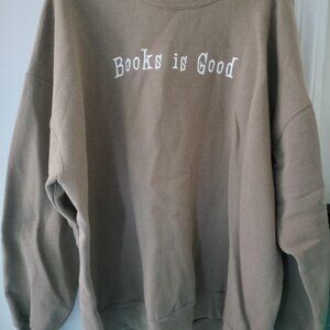 Tan/ Brown Sweatshirt ' Books Is Good'